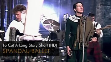 Spandau Ballet – To Cut A Long Story Short