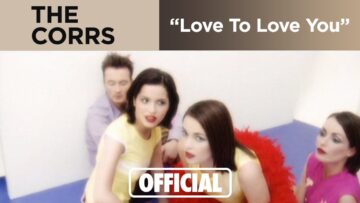 The Corrs – Love To Love You