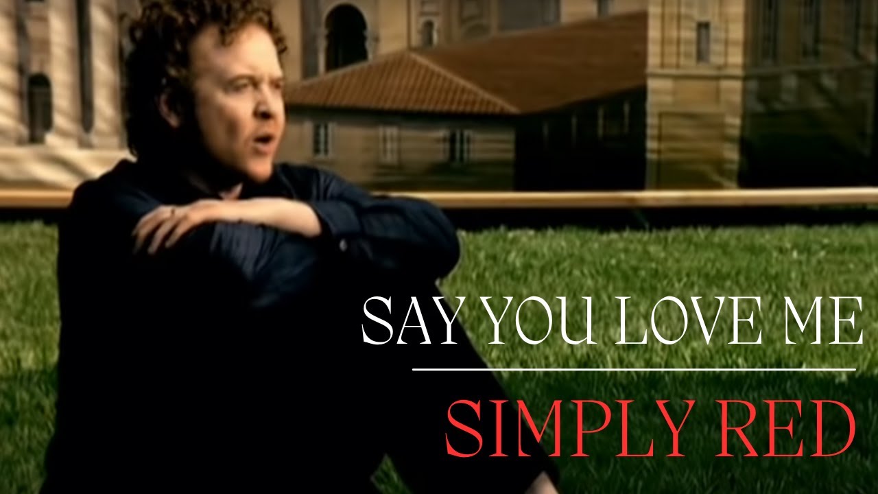 Simply Red – Say You Love Me