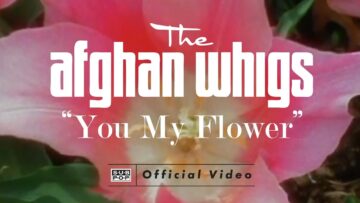 The Afghan Whigs – You My Flower