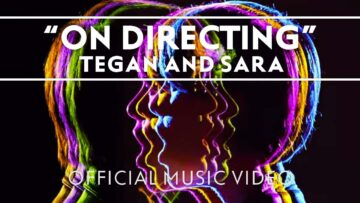 Tegan and Sara – On Directing