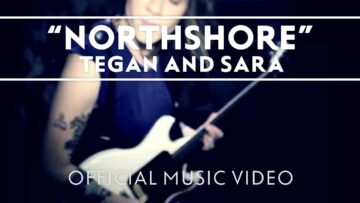 Tegan and Sara – Northshore