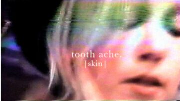 Tooth Ache – Skin