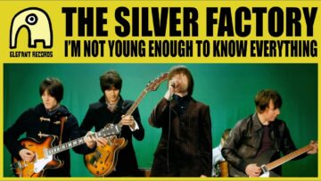 The Silver Factory – I’m Not Young Enough To Know Everything