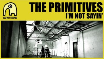The Primitives – I’m Not Sayin’