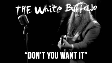 The White Buffalo – Don’t You Want It