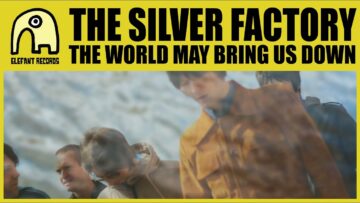 The Silver Factory – The World May Bring Us Down