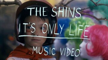 The Shins – It’s Only Life