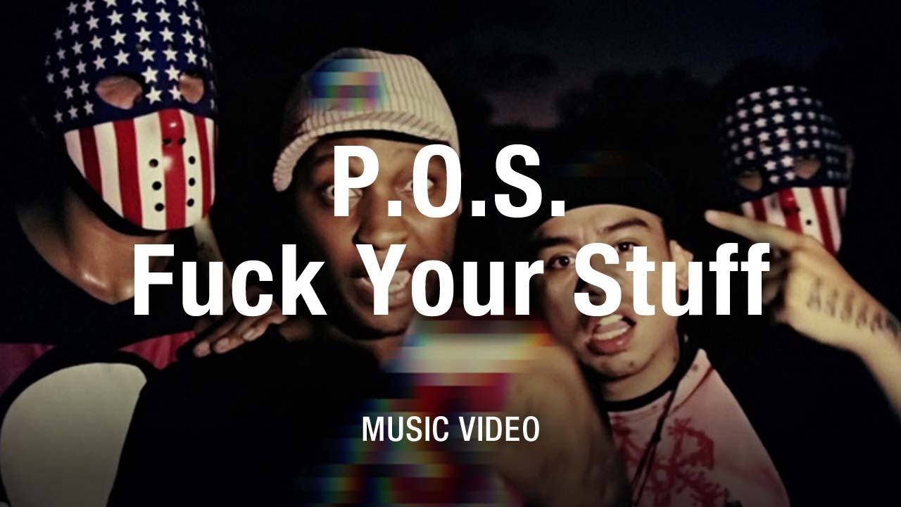 P.O.S. – Fuck Your Stuff