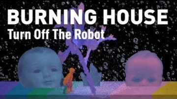 Burning House – Turn Off The Robot