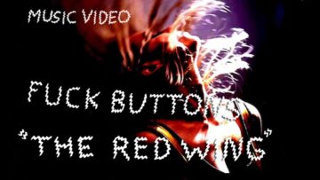Fuck Buttons – The Red Wing