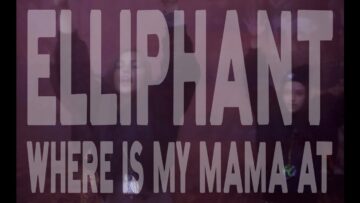 Elliphant – Where Is My Mama At