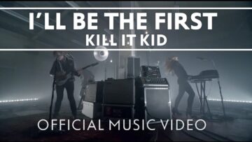 Kill It Kid – I’ll Be The First