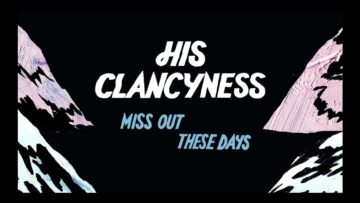 His Clancyness – Miss Out These Days