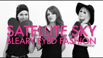 Satellite Sky – Bleary Eyed Fashion