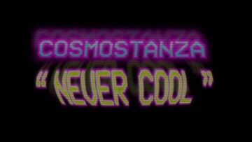 Cosmostanza – Never Cool