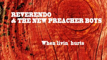 Reverendo and The New Preacher Boys – When Livin’ Hurts