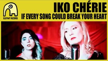 IKO CHÉRIE – If Every Song Could Break Your Heart