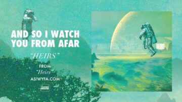 And So I Watch You From Afar – Heirs