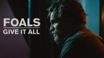 Foals – Give It All