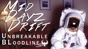Unbreakable Bloodline – Mid Dayz Drift