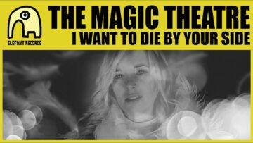 The Magic Theatre – I Want To Die By Your Side