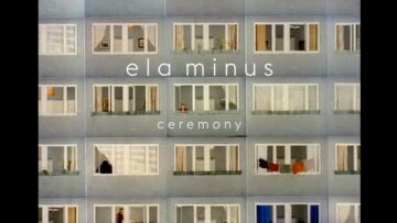 Ela Minus – Ceremony