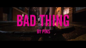 PINS – Bad Thing