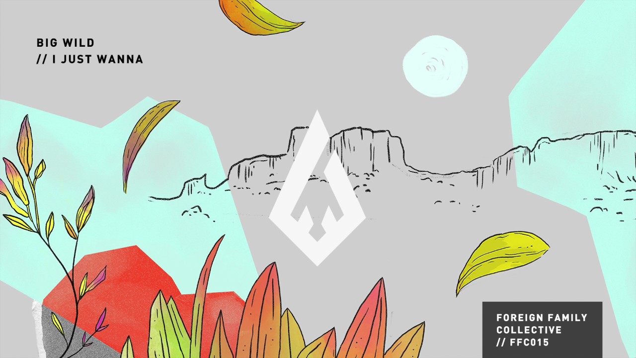 Big Wild – I Just Wanna