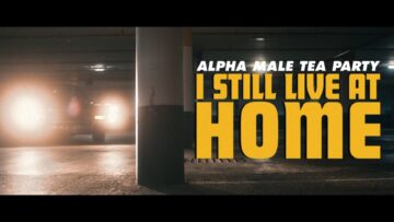 Alpha Male Tea Party – I Still Live At Home