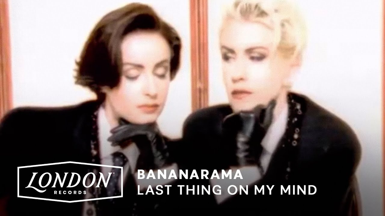 Bananarama – Last Thing On My Mind