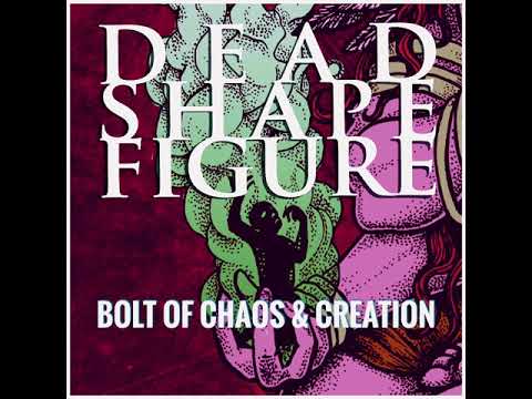 Dead Shape Figure – Bolt Of Chaos And Creation