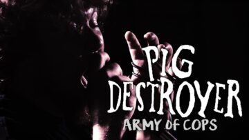 PIG DESTROYER – Army of Cops