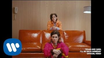 Tegan and Sara – I’ll Be Back Someday