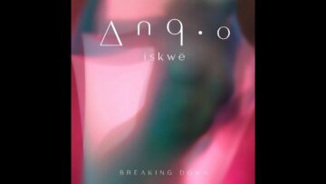 iskwē – Breaking Down