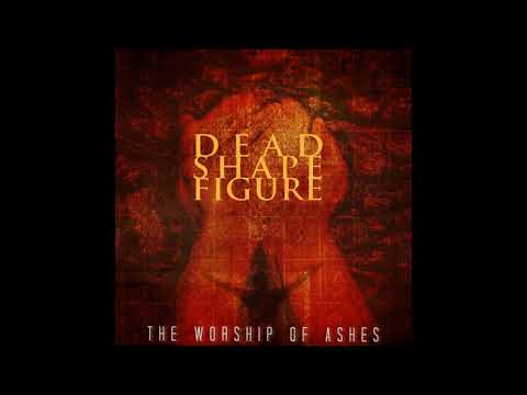 Dead Shape Figure – The Worship Of Ashes