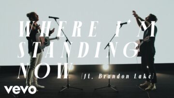 Phil Wickham – Where I’m Standing Now  ft. Brandon Lake