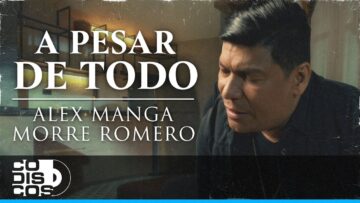 A Pesar De Todo, Alex Manga, “Morre” Romero, La Combinación Vallenata – Video Oficial