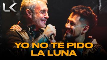 La Konga, Sergio Dalma – YO NO TE PIDO LA LUNA