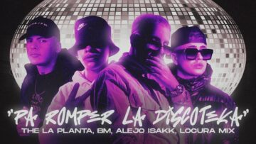 PA ROMPER LA DISCOTEKA – The La Planta, BM, Alejo Isakk, Locura Mix ( Video Oficial