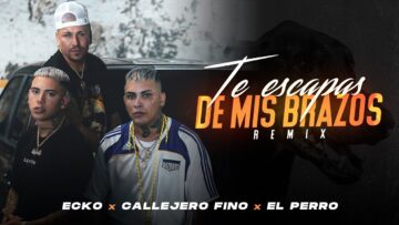 ECKO, Callejero Fino, El Perro – Te Escapas De Mis Brazos