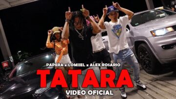 PAPERA – TATARA ft Lomiiel, Alex Rosario ( Video Oficial