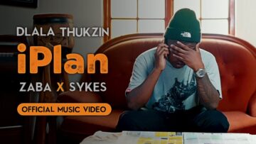 Dlala Thukzin, Zaba & Sykes – iPlan |