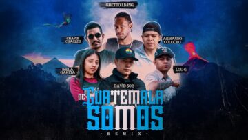 De Guatemala Somos Remix – Ghetto Living, LouG, David 502, Isela Garcia, Armando col8, ChapinCharles