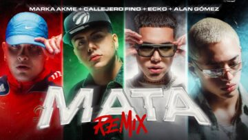 Mata Remix – Marka Akme, Callejero Fino, Ecko & Alan Gomez