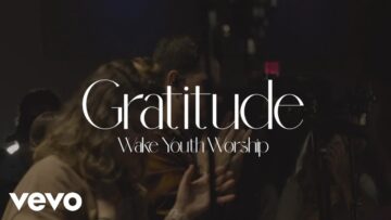 Wake Youth Worship – Gratitude ft. Alex Aghoian