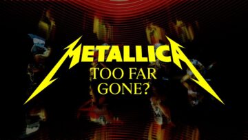 Metallica – Too Far Gone?