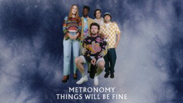 Metronomy – Things will be fine