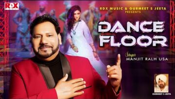 Dance Floor – Manjit Ralh USA Ft. Goppy Dhillonn