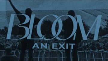 Bloom – An Exit